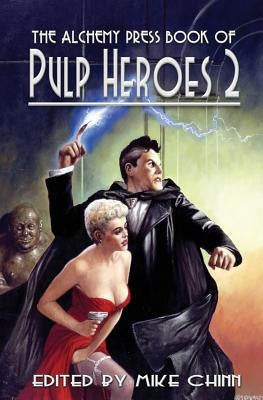 The Alchemy Press Book of Pulp Heroes 2 by Chinn, Mike