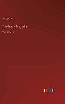The Bengal Magazine: Vol. II Part II by Anonymous