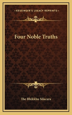 Four Noble Truths by Silacara, The Bhikkhu