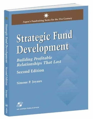 Strategic Fund Development: Building Profitable Relationships That Last: Building Profitable Relationships That Last by Joyaux, Simone