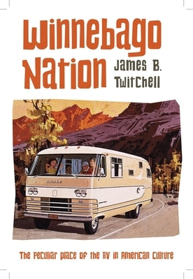 Winnebago Nation: The RV in American Culture by Twitchell, James B.