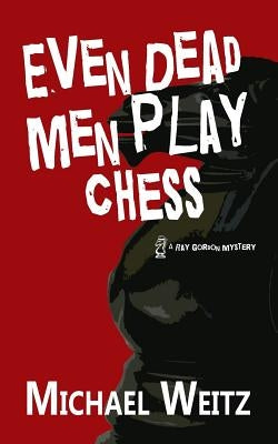 Even Dead Men Play Chess by Weitz, Michael