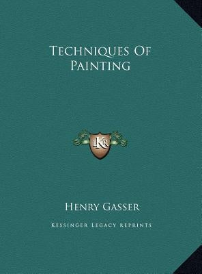 Techniques of Painting by Gasser, Henry