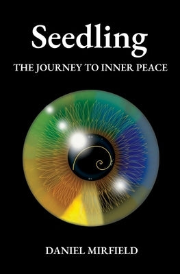 Seedling: The Journey to Inner Peace by Mirfield, Daniel