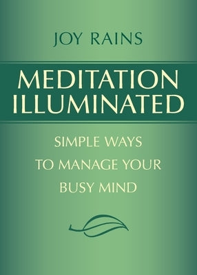 Meditation Illuminated: Simple Ways to Manage Your Busy Mind by Rains, Joy