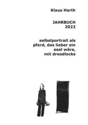 Jahrbuch 2022: Selbstportrait als Pferd, das lieber ein Esel wäre mit Dreadlocks by Harth, Klaus