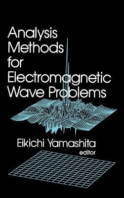 Analysis Methods for Electromagnetic Wave Problems by Yamashita, Eikichi