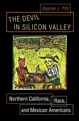 The Devil in Silicon Valley: Northern California, Race, and Mexican Americans by Pitti, Stephen J.
