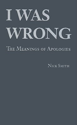 I Was Wrong: The Meanings of Apologies by Smith, Nick