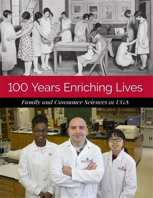 100 Years Enriching Lives: Family and Consumer Sciences at Uga by Shannon-Paximadis, Sharon