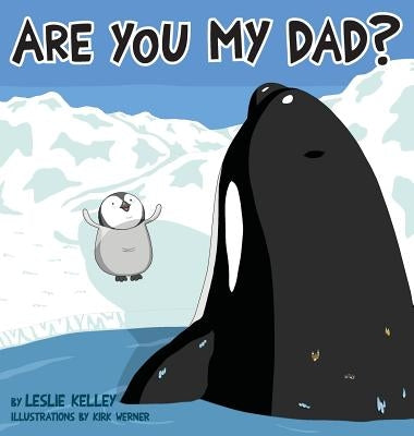 Are You My Dad? by Kelley, Leslie