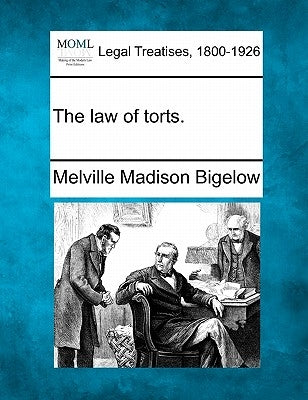 The law of torts. by Bigelow, Melville Madison