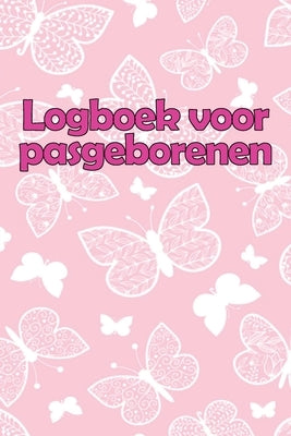 Logboek voor pasgeborenen: Perfect Geschenk - 120 Dagen Baby Keeper, Baby's Eet, Slaap en Poep Logboek, Baby, Borstvoeding Record Tracking Chart by Lubbelinkhof, Arend