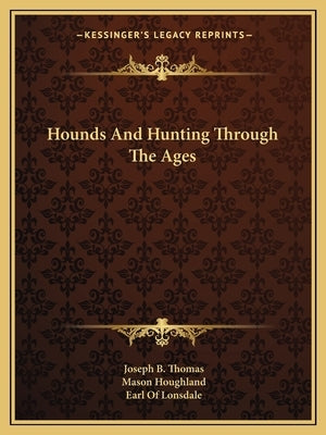 Hounds and Hunting Through the Ages by Thomas, Joseph B.
