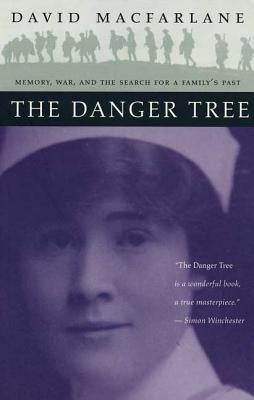 The Danger Tree: Memory, War and the Search for a Family's Past by MacFarlane, David