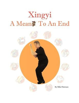 Xingyi - A Means To An End by Patterson, Mike