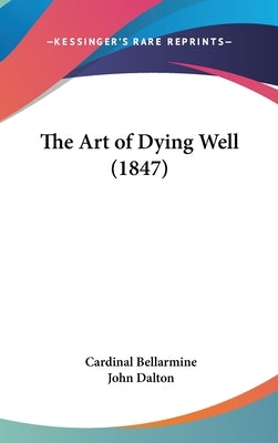 The Art of Dying Well (1847) by Bellarmine, Cardinal