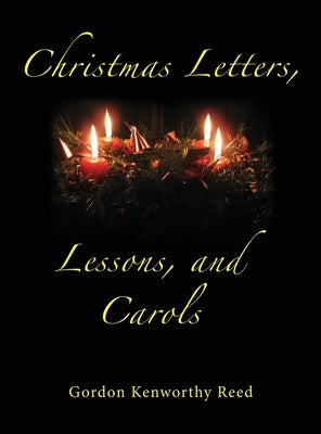 Christmas Letters, Lessons, and Carols by Reed, Gordon Kenworthy