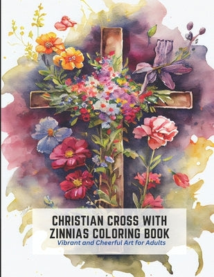 Christian Cross with Zinnias Coloring Book: Vibrant and Cheerful Art for Adults by Harper, Frances
