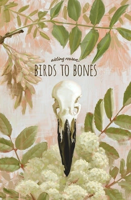 Birds to Bones: Writings on Grief, Gender, Mormonism, and Magic by Rowan, Aisling