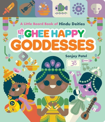 Ghee Happy Goddesses: A Little Board Book of Hindu Deities by Patel, Sanjay