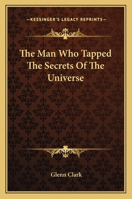 The Man Who Tapped The Secrets Of The Universe by Clark, Glenn