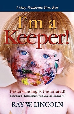 I May Frustrate You, But I'm a Keeper by Lincoln, Ray W.