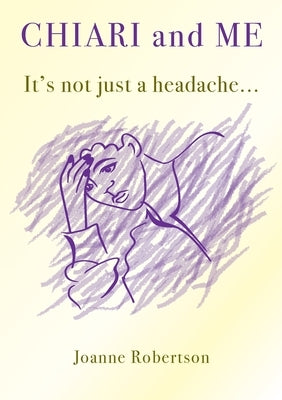 Chiari and Me - It's Not Just A Headache by Robertson, Joanne