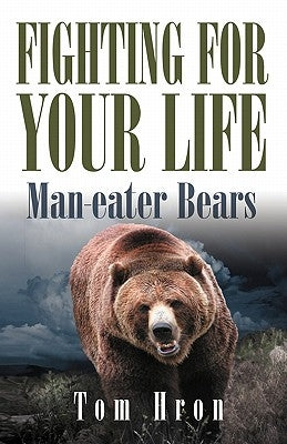 Fighting for your Life: Man-eater Bears by Hron, Tom