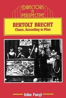 Bertolt Brecht: Chaos, According to Plan by Fuegi, John