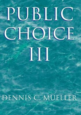 Public Choice III by Mueller, Dennis C.