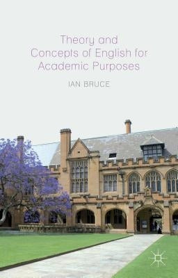 Theory and Concepts of English for Academic Purposes by Bruce, Ian