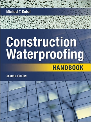 Construction Waterproofing Handbook 2e (Pb) by Kubal, Michael