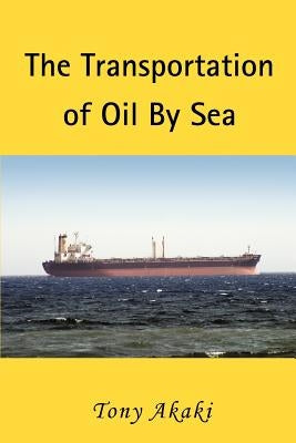 The Transportation of Oil by Sea by Akaki, Tony