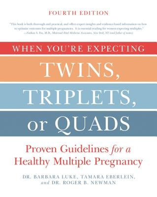 When You're Expecting Twins, Triplets, or Quads 4th Edition: Proven Guidelines for a Healthy Multiple Pregnancy by Luke, Barbara