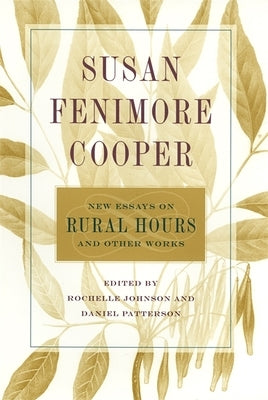 Susan Fenimore Cooper: New Essays on Rural Hours and Other Works by Johnson, Rochelle L.