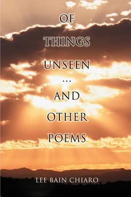 Of Things Unseen and Other Poems by Chiaro, Lee Bain