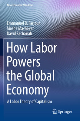 How Labor Powers the Global Economy: A Labor Theory of Capitalism by Farjoun, Emmanuel D.