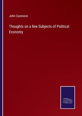 Thoughts on a few Subjects of Political Economy by Cazenove, John
