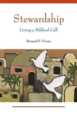 Stewardship: Living a Biblical Call by Evans, Bernard F.