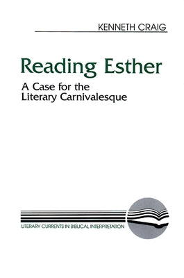 Reading Esther: A Case for the Literary Carnivalesque by Craig, Kenneth