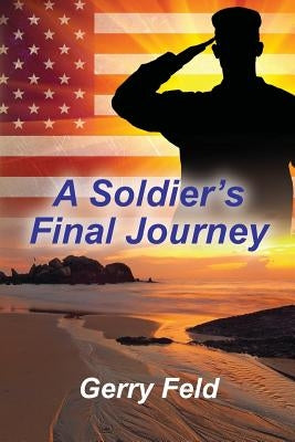 A Soldier's Final Journey by Feld, Gerry B.