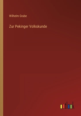 Zur Pekinger Volkskunde by Grube, Wilhelm