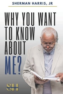 Why You Want to Know About Me? by Harris, Sherman, Jr.