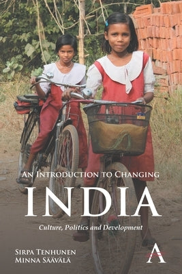 An Introduction to Changing India: Culture, Politics and Development by Tenhunen, Sirpa