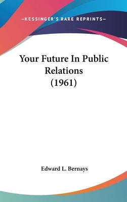 Your Future in Public Relations (1961) by Bernays, Edward L.