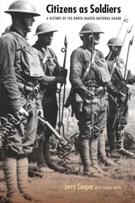 Citizens as Soldiers: A History of the North Dakota National Guard by Cooper, Jerry