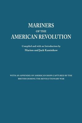 Mariners of the American Revolution. with an Appendix of American Ships Captured by the British During the Revolutionary War by Kaminkow, Marion