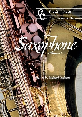 The Cambridge Companion to the Saxophone by Ingham, Richard
