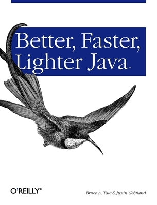 Better, Faster, Lighter Java by Tate, Bruce